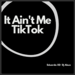 Eduardo XD Ft. DJ Abux – It Aint Me TikTok Remix