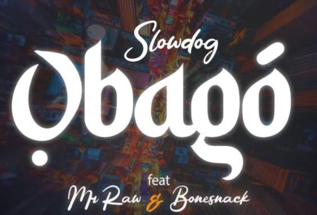 Slowdog – Obago ft. Mr Raw & Bonesnack