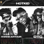 Hotkid – Mandem Ft DTG & Kwesi Arthur