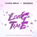 Ceeza Milli - Long Time Ft Mugeez & R2Bees