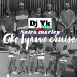 DJ YK – Oko Iyawo Cruise Ft. Naira Marley