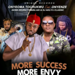 Onyeoma Tochukwu - More Success, More Envy Ft Akwa Okuko , Onyenze & Aku Pj Classic