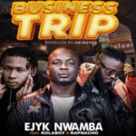 Ejyke Nwamba - Business Trip ft Kolaboy & Rapnacho