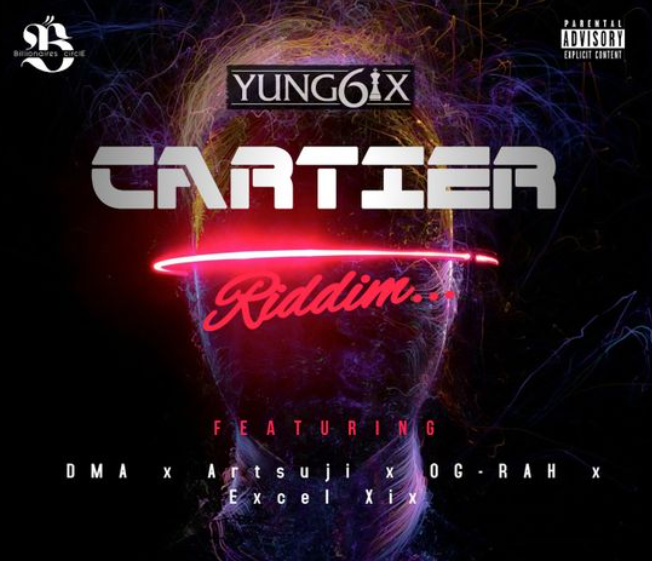 Yung6ix – Cartier Riddim ft. Suji, DMA, OG Rah & Excel XIX