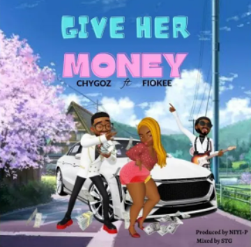 Chygoz – Give Her Money ft. Fiokee