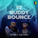 Sefhan – Ye Buddy Bounce Ft. Toby Shang