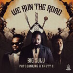 Big Zulu – We Run The Road Ft. Patoranking