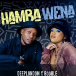 Deep London - Hamba Wena Ft Boohle