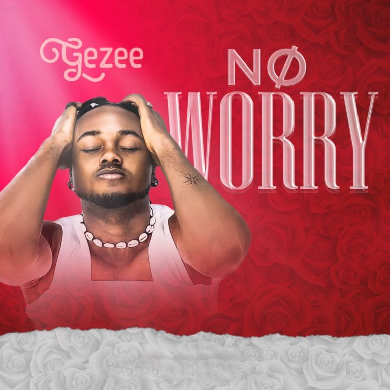 Gezee – No Worry
