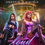 Ugoccie – Loud Ft. Niniola