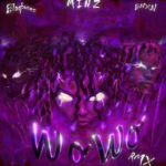 Minz – WO WO (Remix) ft. Blaqbonez & BNXN (Buju)