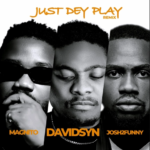 Davidsyn – Just Dey Play (Remix) Ft. Magnito & Josh2funny