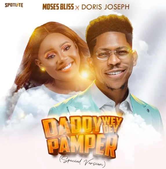 Moses Bliss – Daddy Wey Dey Pamper (Special Version) ft. Doris Joseph