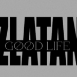 Zlatan – Good Life (Freestyle)