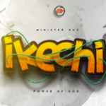 Minister GUC – Ikechi (Power of God)