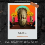 Evil Beast – Sere ft. Tega Boi DC
