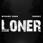 Wizard Chan – Loner Ft. Joeboy