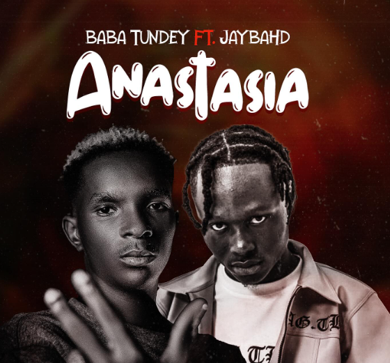Baba Tundey – Anastasia Ft Jay Bahd